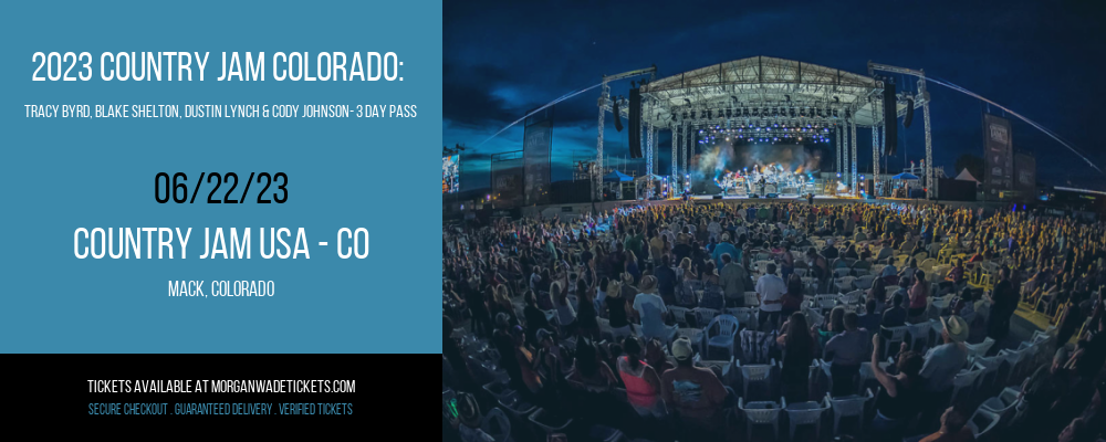 2023 Country Jam Colorado:  Tracy Byrd, Blake Shelton, Dustin Lynch & Cody Johnson- 3 Day Pass [CANCELLED] at Morgan Wade Tickets